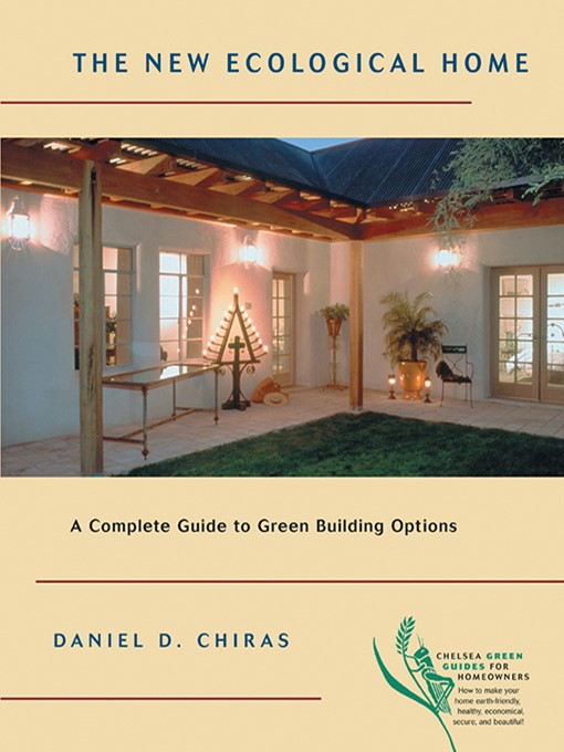 Title details for The New Ecological Home by Daniel D. Chiras - Available